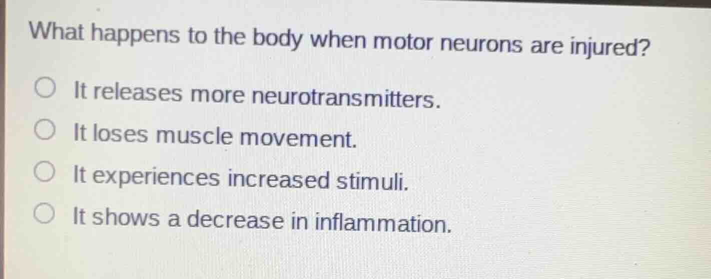what happens to the body when motor neurons are injured? ○ it releases …