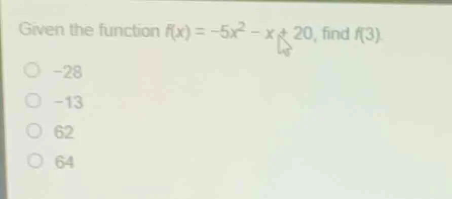 given the function $f(x) = -5x^2 - x + 20$, find $f(3)$.\ \\bigcirc\\ -…