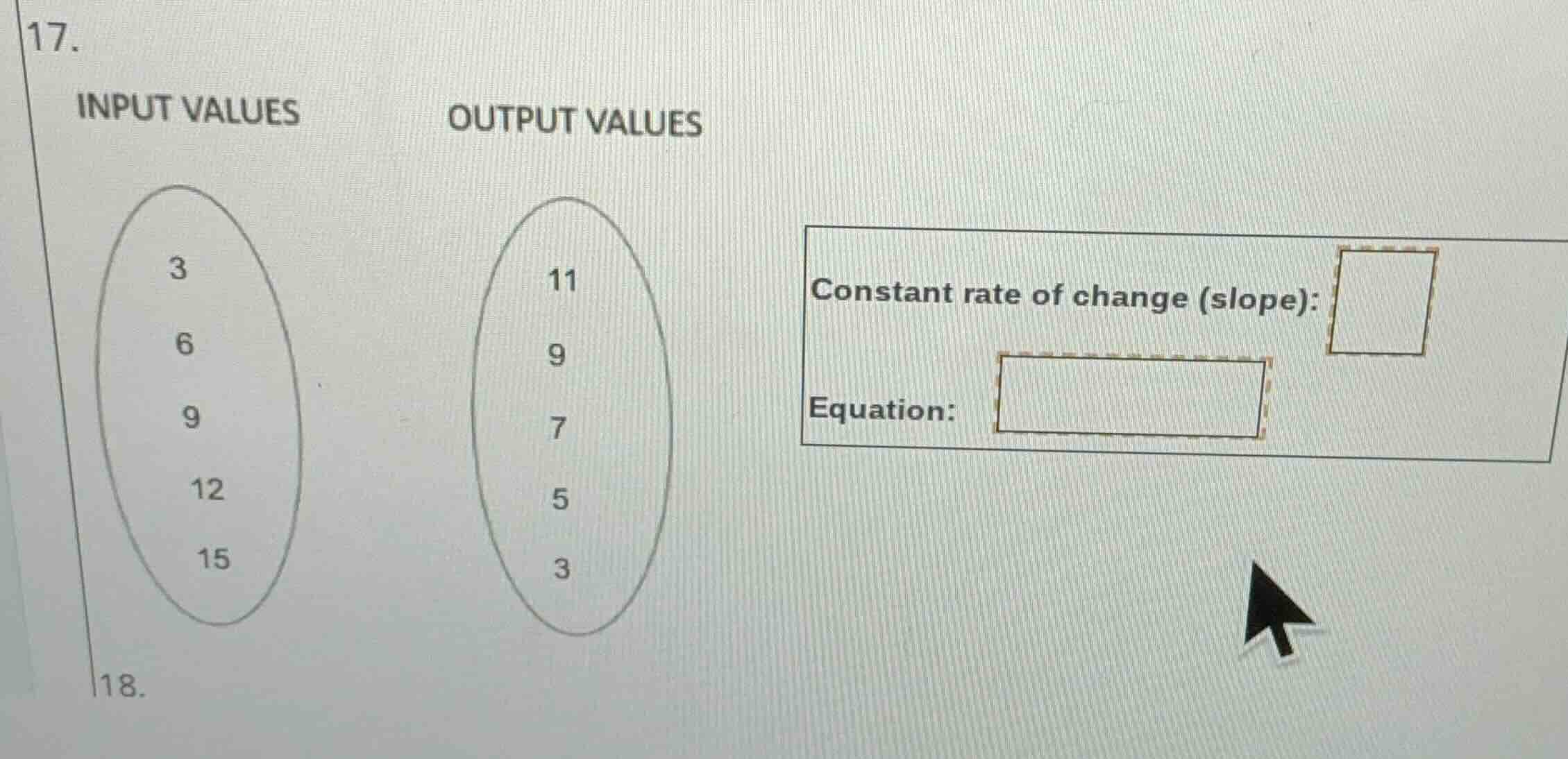 17. input values 3 6 9 12 15 output values 11 9 7 5 3 constant rate of …