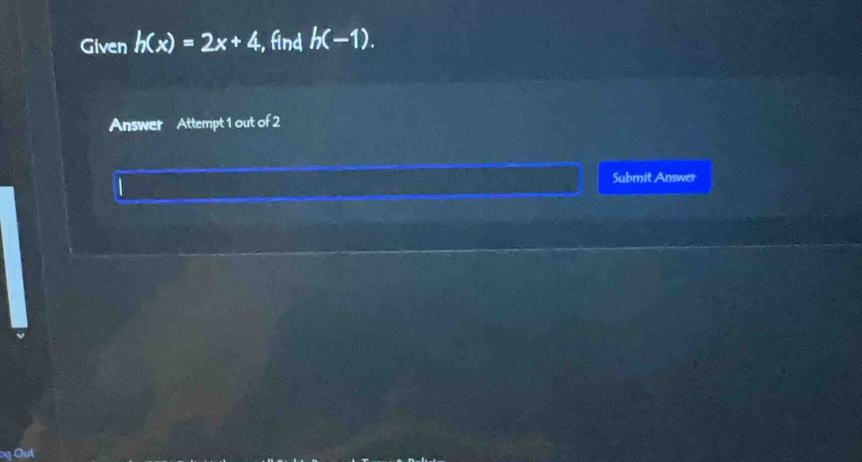 given $h(x) = 2x + 4$, find $h(-1)$. answer attempt 1 out of 2 submit a…