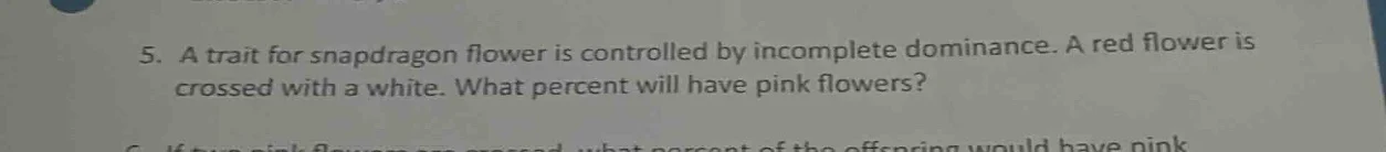 5. a trait for snapdragon flower is controlled by incomplete dominance.…