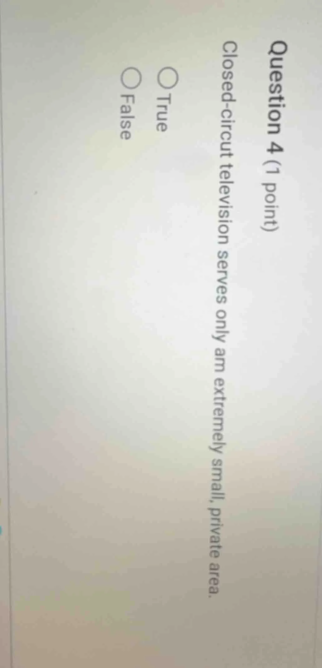 question 4 (1 point) closed - circuit television serves only an extreme…