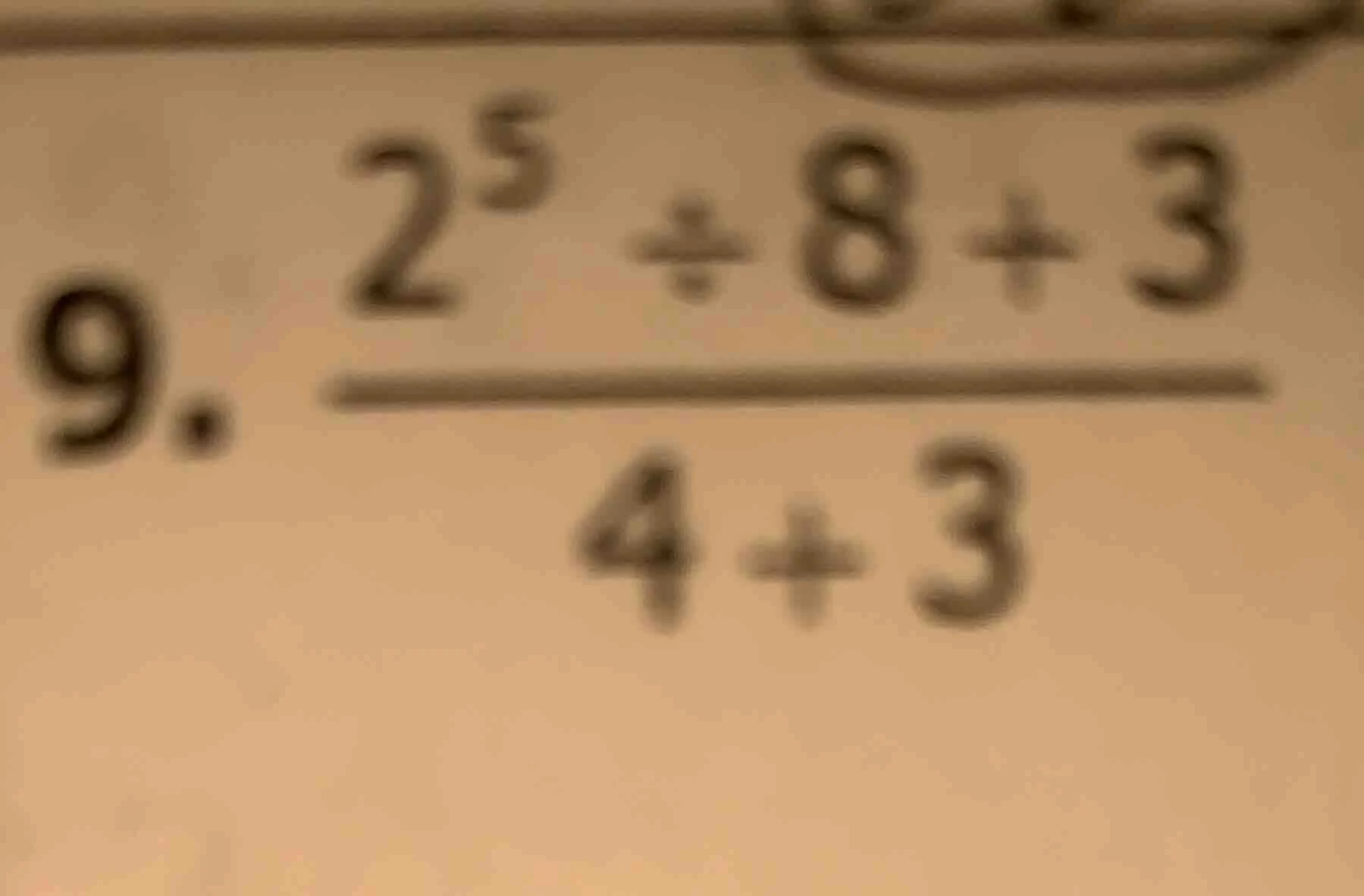 9. \\frac{2^5 \\div 8 + 3}{4 + 3}