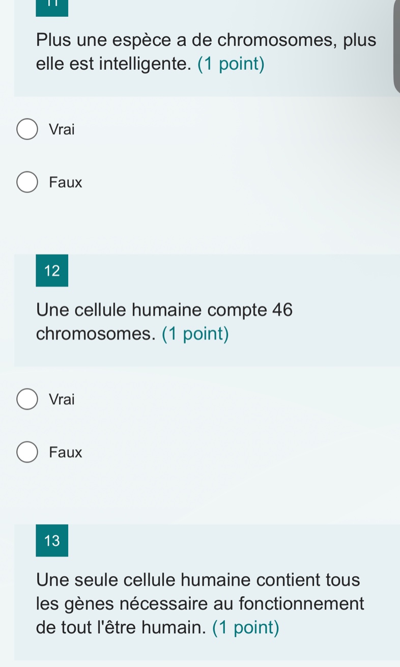 11 plus une espèce a de chromosomes, plus elle est intelligente. (1 poi…