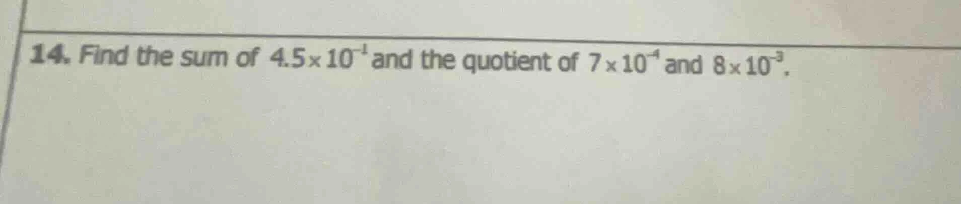 14. find the sum of $4.5 \\times 10^{-1}$ and the quotient of $7 \\time…
