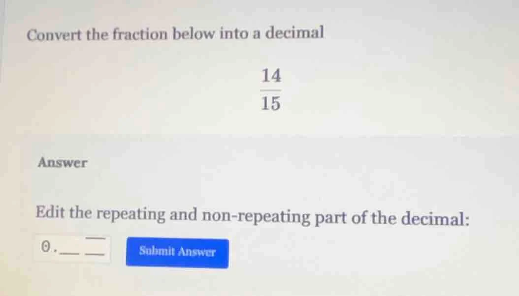 convert the fraction below into a decimal \\(\\frac{14}{15}\\) answer e…