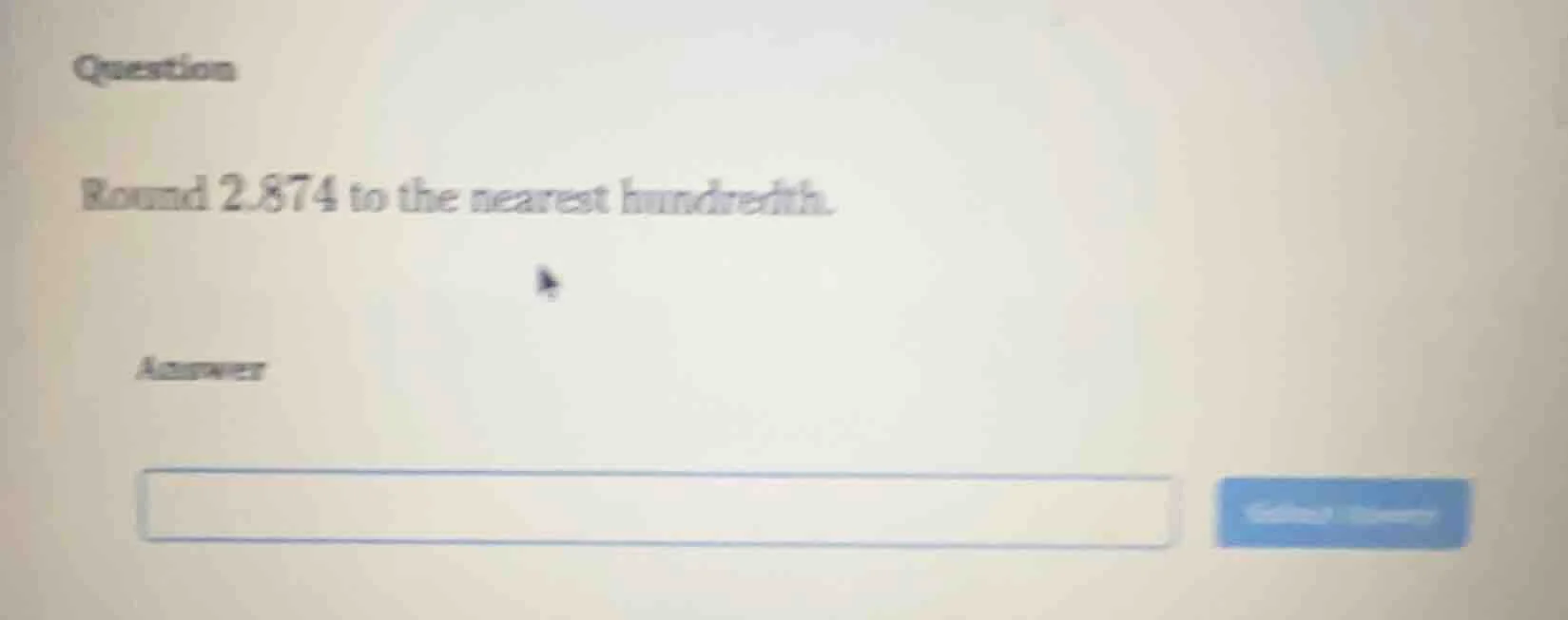 question round 2.874 to the nearest hundredth. answer