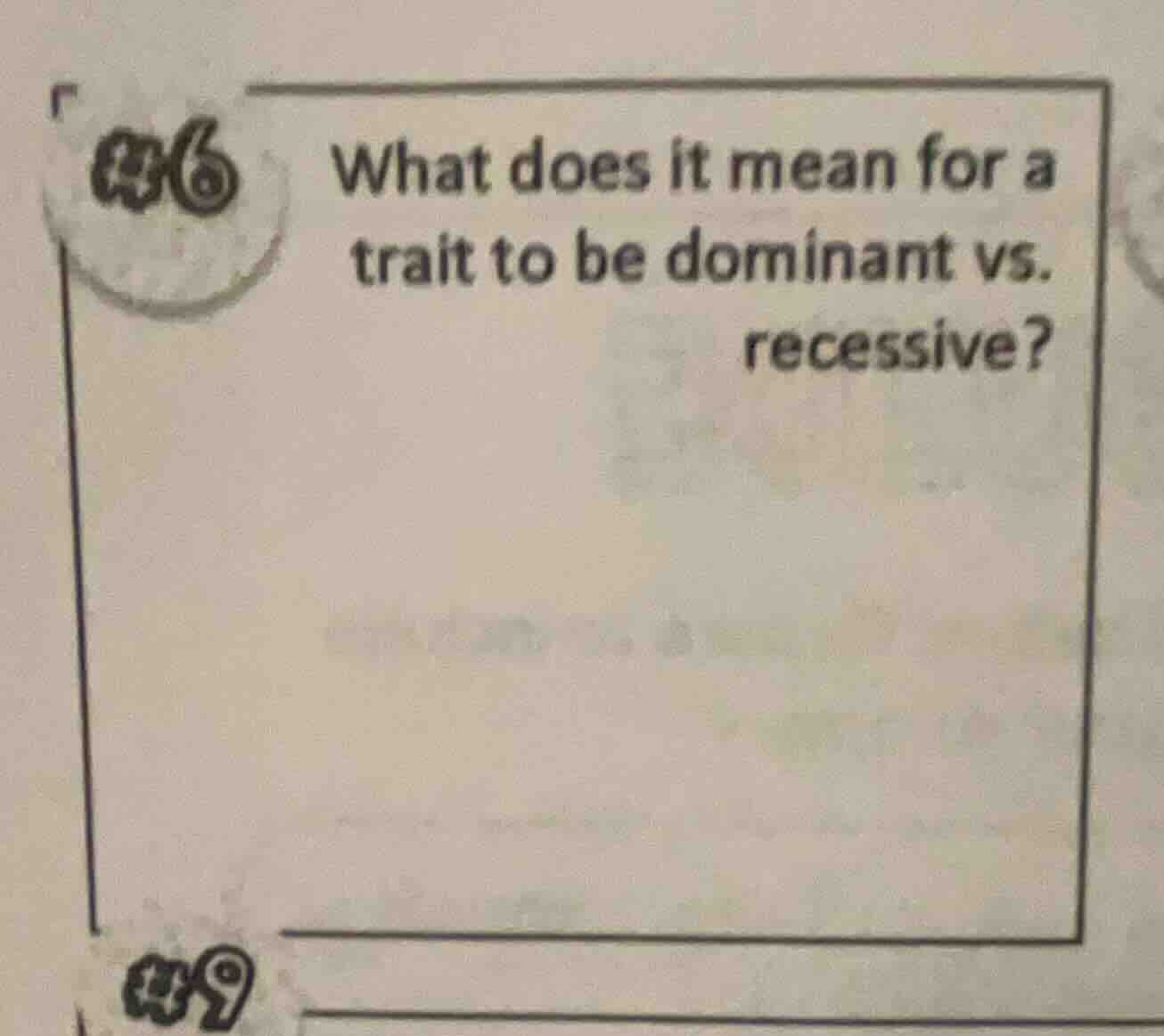 #6 what does it mean for a trait to be dominant vs. recessive? #9