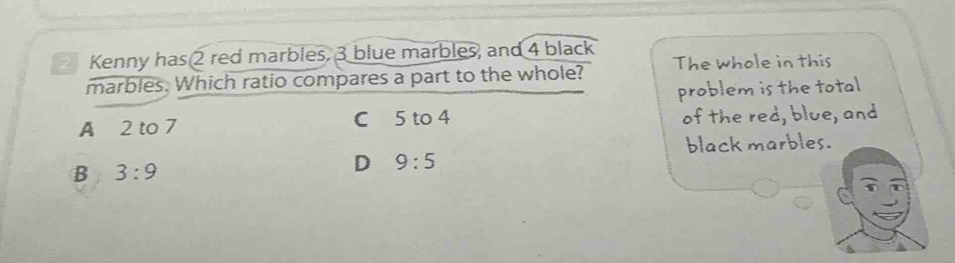 2 kenny has 2 red marbles, 3 blue marbles, and 4 black marbles. which r…