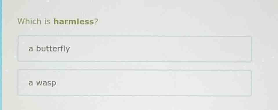 which is harmless? a butterfly a wasp