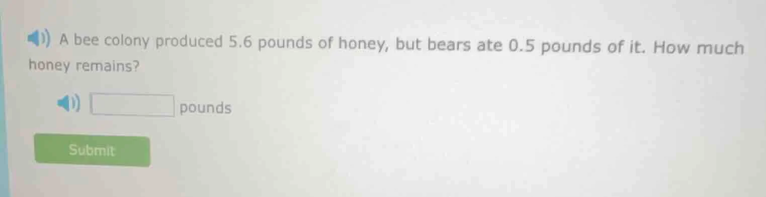 a bee colony produced 5.6 pounds of honey, but bears ate 0.5 pounds of …