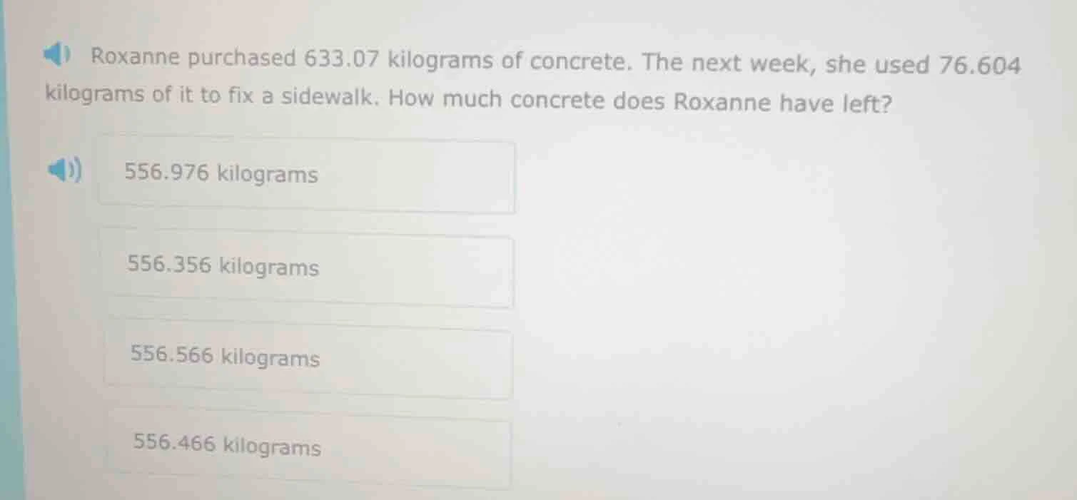 roxanne purchased 633.07 kilograms of concrete. the next week, she used…