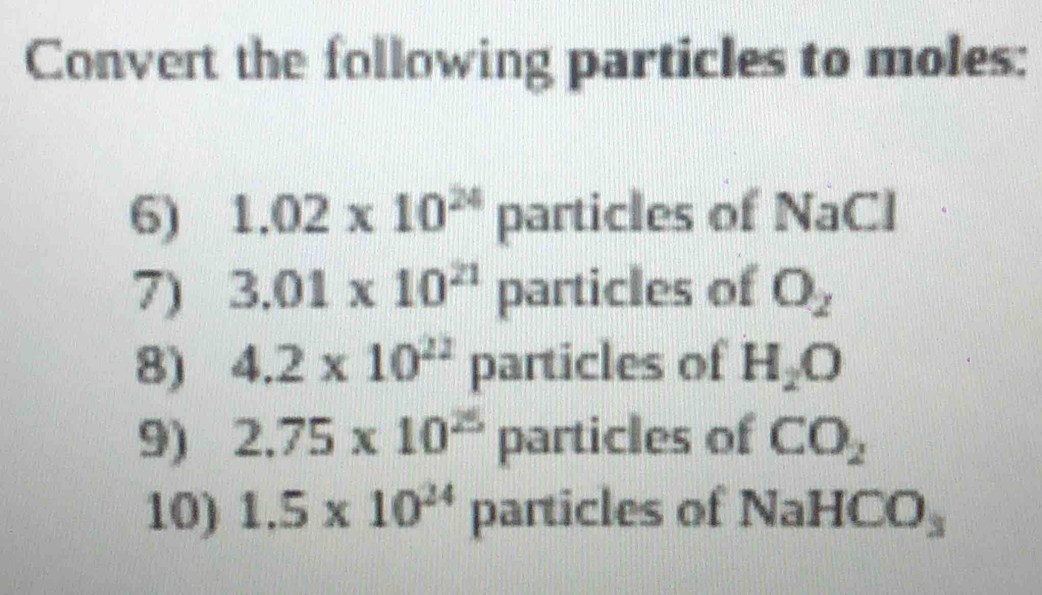 convert the following particles to moles: 6) 1.02 x 10²⁴ particles of n…