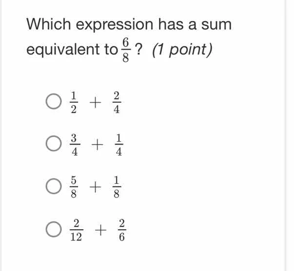 which expression has a sum equivalent to $\frac{6}{8}$? (1 point) $\fra…