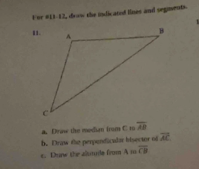 for #11 - 12, draw the indicated lines and segments. 11. a ---- b / \\ …