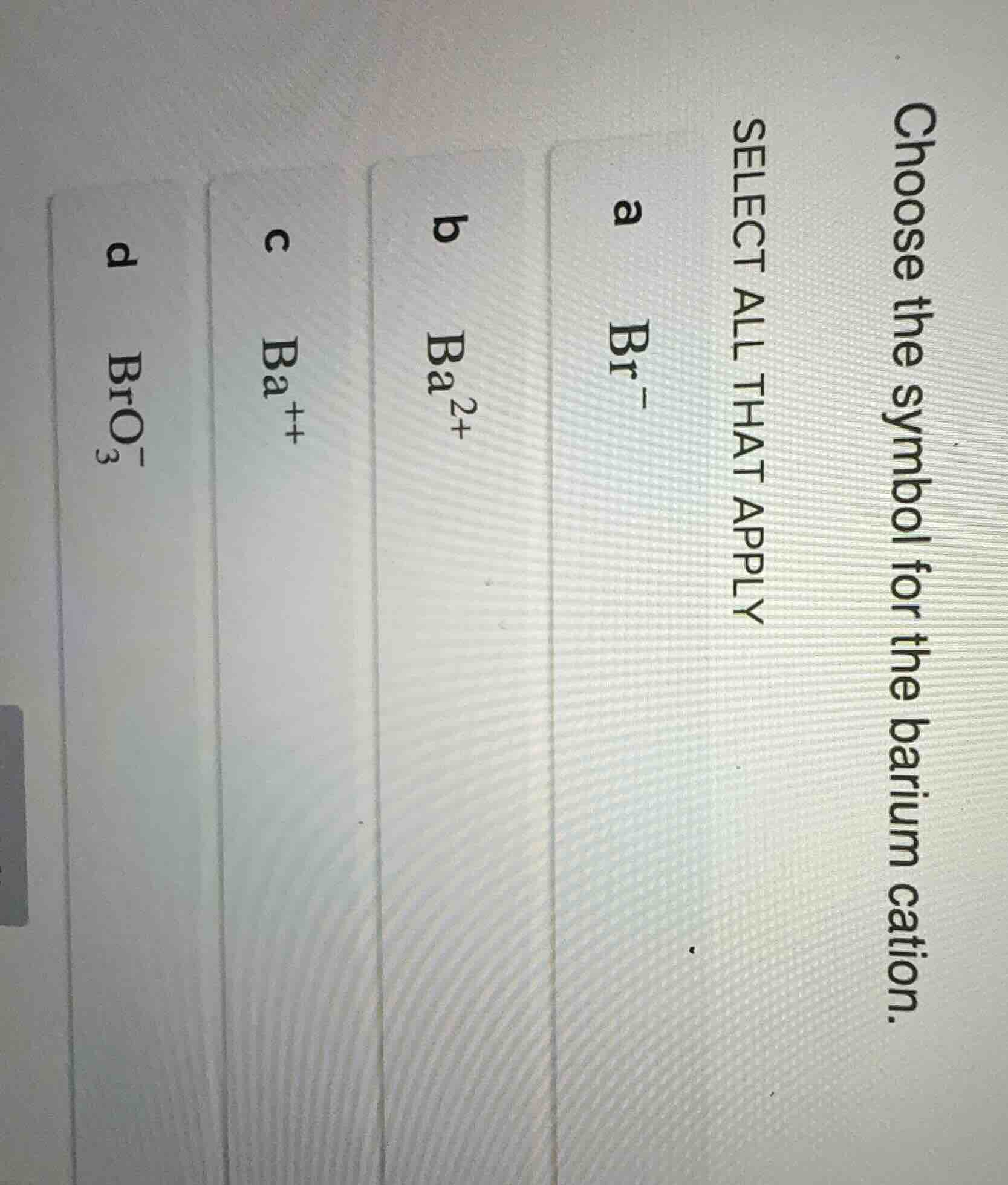 choose the symbol for the barium cation. select all that apply a $\\ce{…