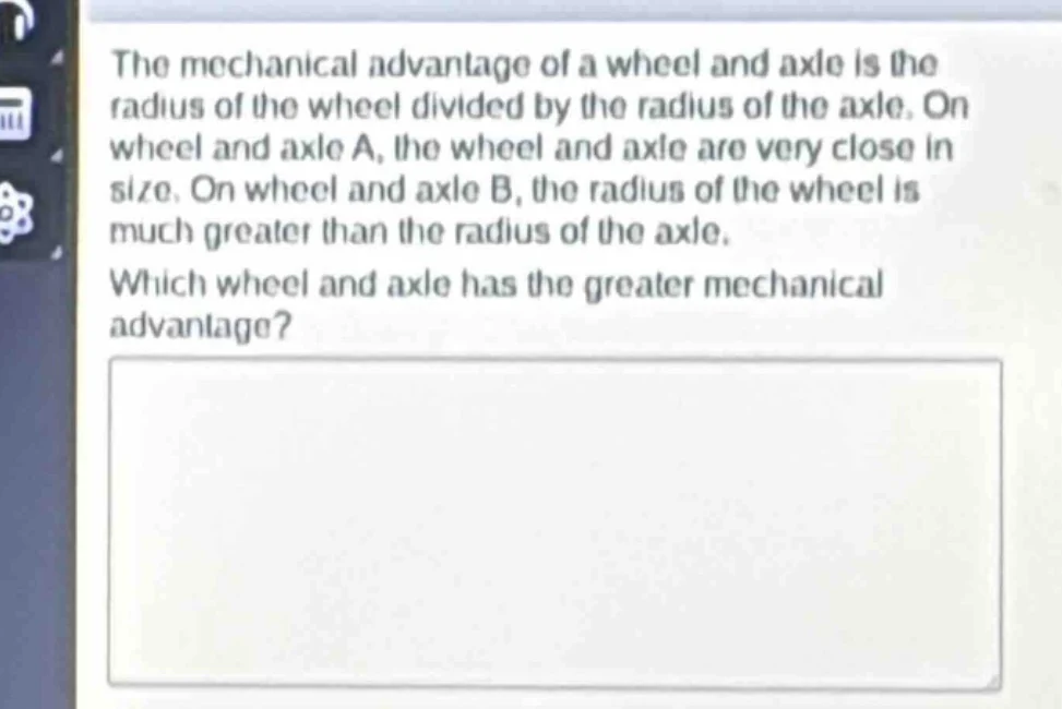 the mechanical advantage of a wheel and axle is the radius of the wheel…