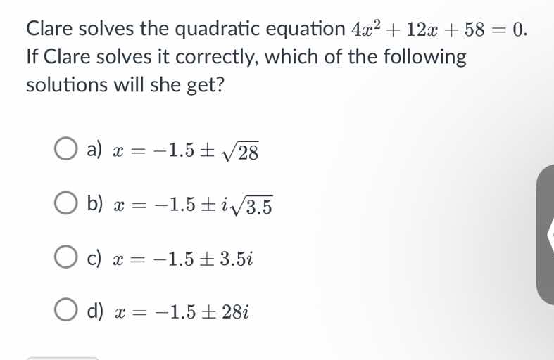 clare solves the quadratic equation $4x^2 + 12x + 58 = 0$. if clare sol…