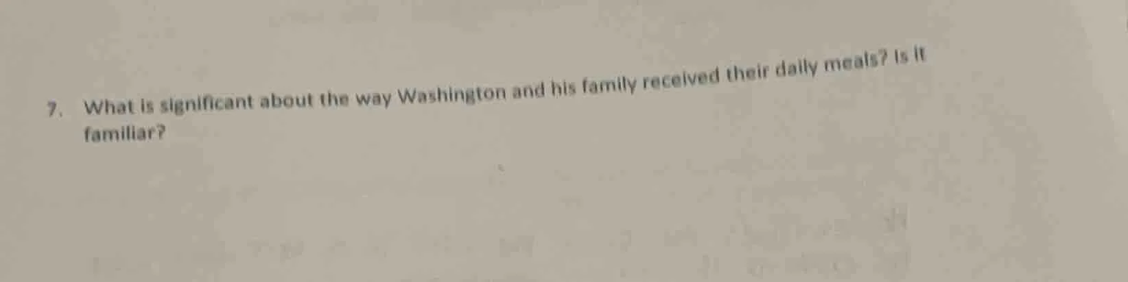 7. what is significant about the way washington and his family received…