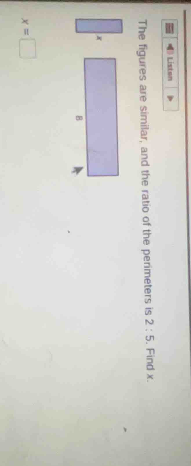 the figures are similar, and the ratio of the perimeters is 2 : 5. find…