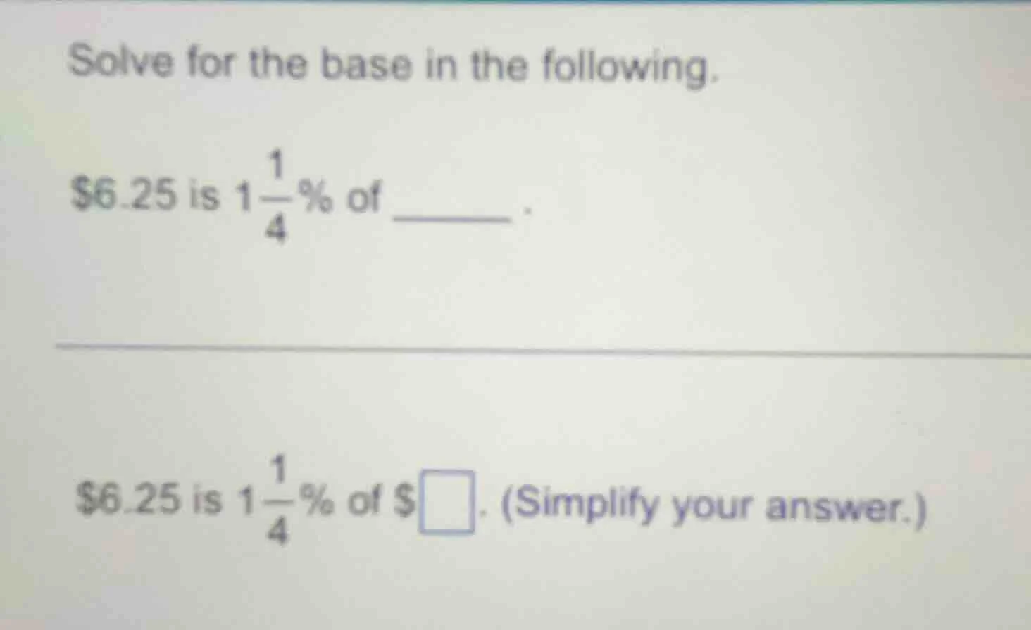 solve for the base in the following. $6.25 is $1\\frac{1}{4}\\%$ of ___…