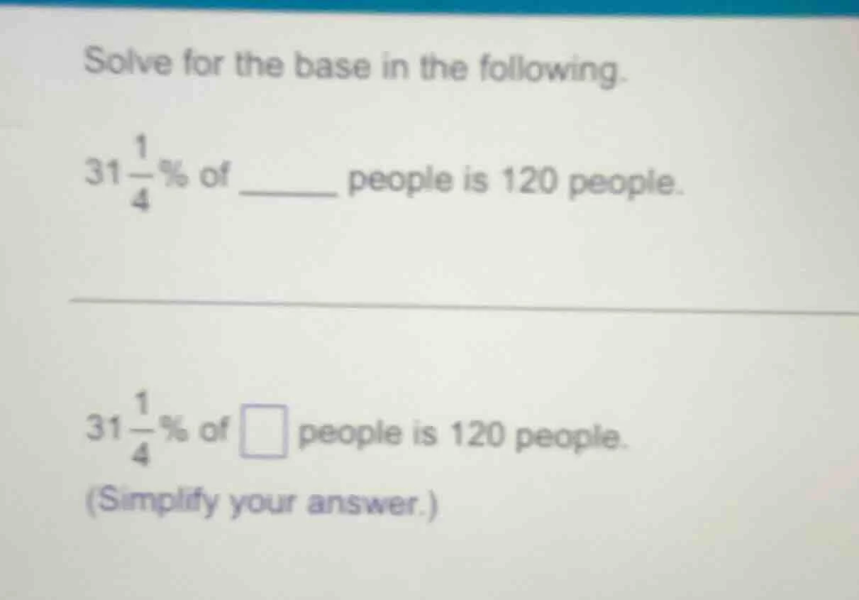 solve for the base in the following. $31\\frac{1}{4}\\%$ of \\_\\_\\_\\…