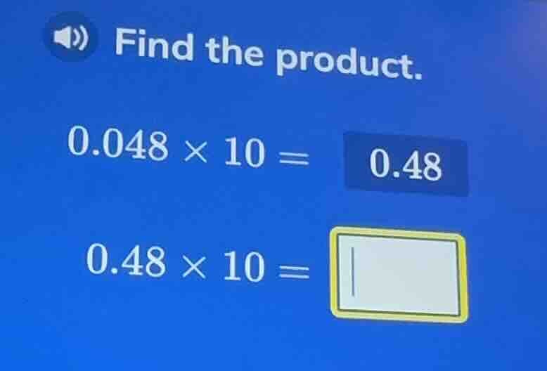 find the product. 0.048 × 10 = 0.48 0.48 × 10 =