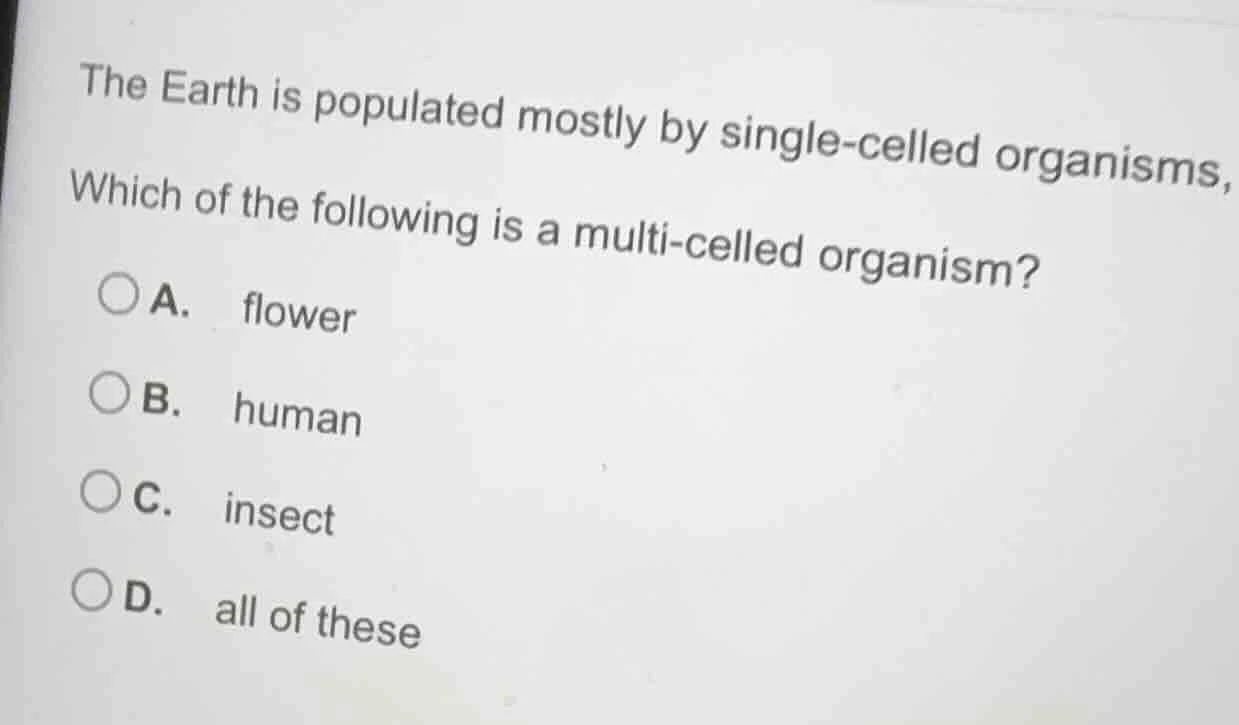 the earth is populated mostly by single-celled organisms, which of the …