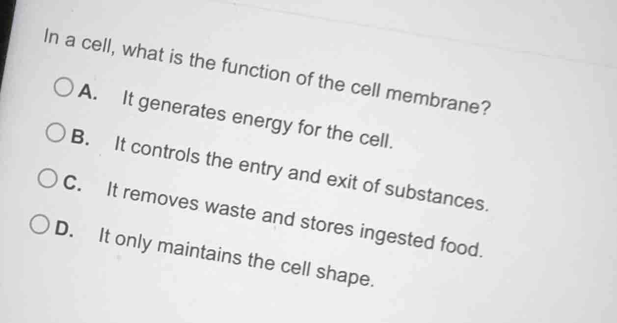 in a cell, what is the function of the cell membrane? a. it generates e…