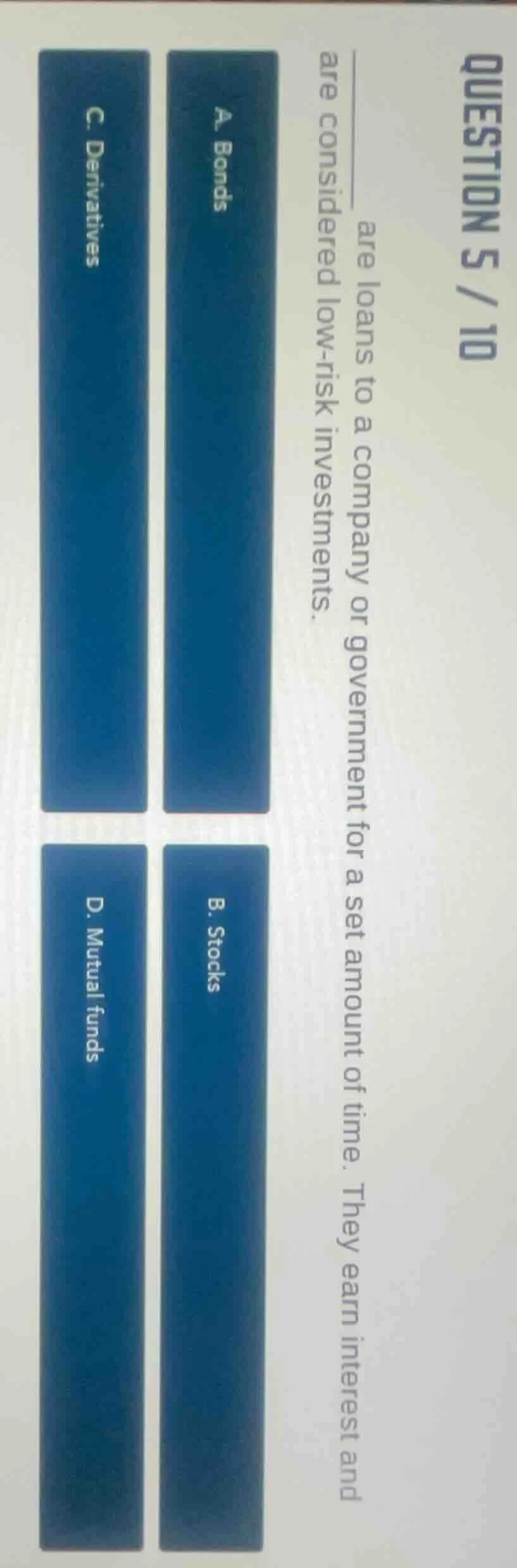 question 5 / 10 ______ are loans to a company or government for a set a…