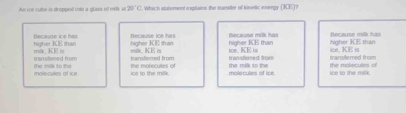 an ice cube is dropped into a glass of milk at 20 °c. which statement e…