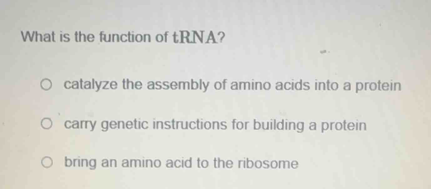 what is the function of trna? ○ catalyze the assembly of amino acids in…
