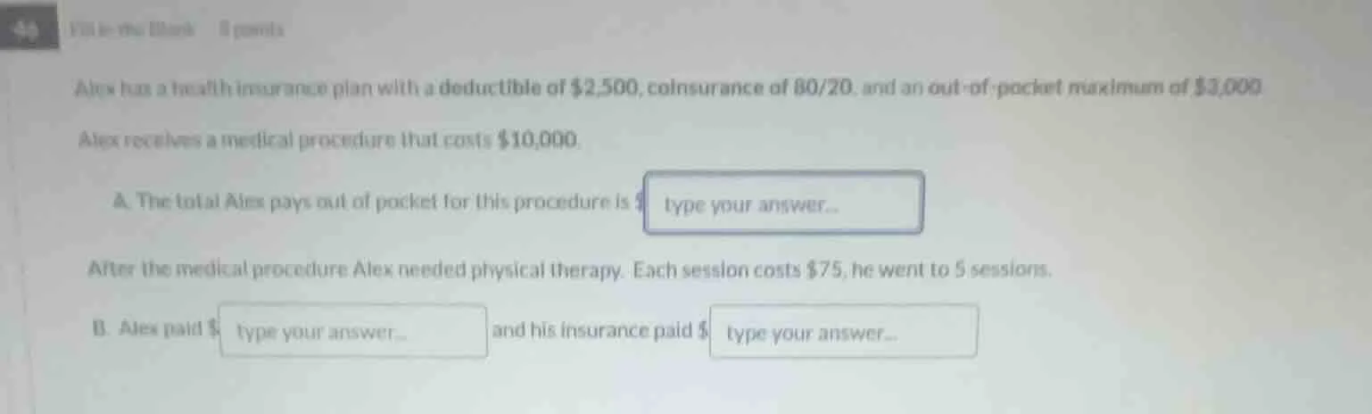 fill in the blank 8 points alex has a health insurance plan with a dedu…