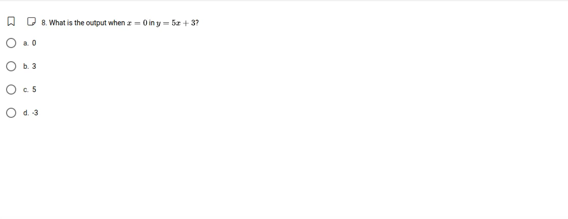 8. what is the output when $x = 0$ in $y = 5x + 3$? a. 0 b. 3 c. 5 d. -3