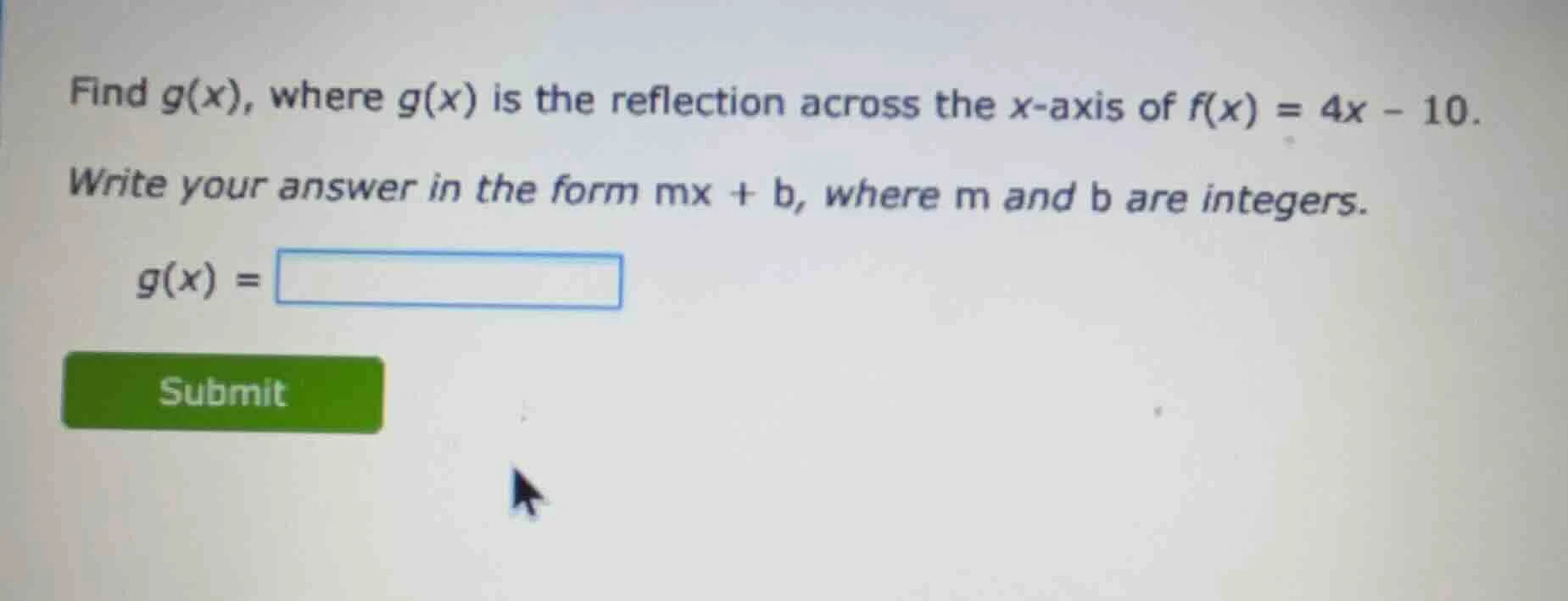 find g(x), where g(x) is the reflection across the x-axis of f(x) = 4x …