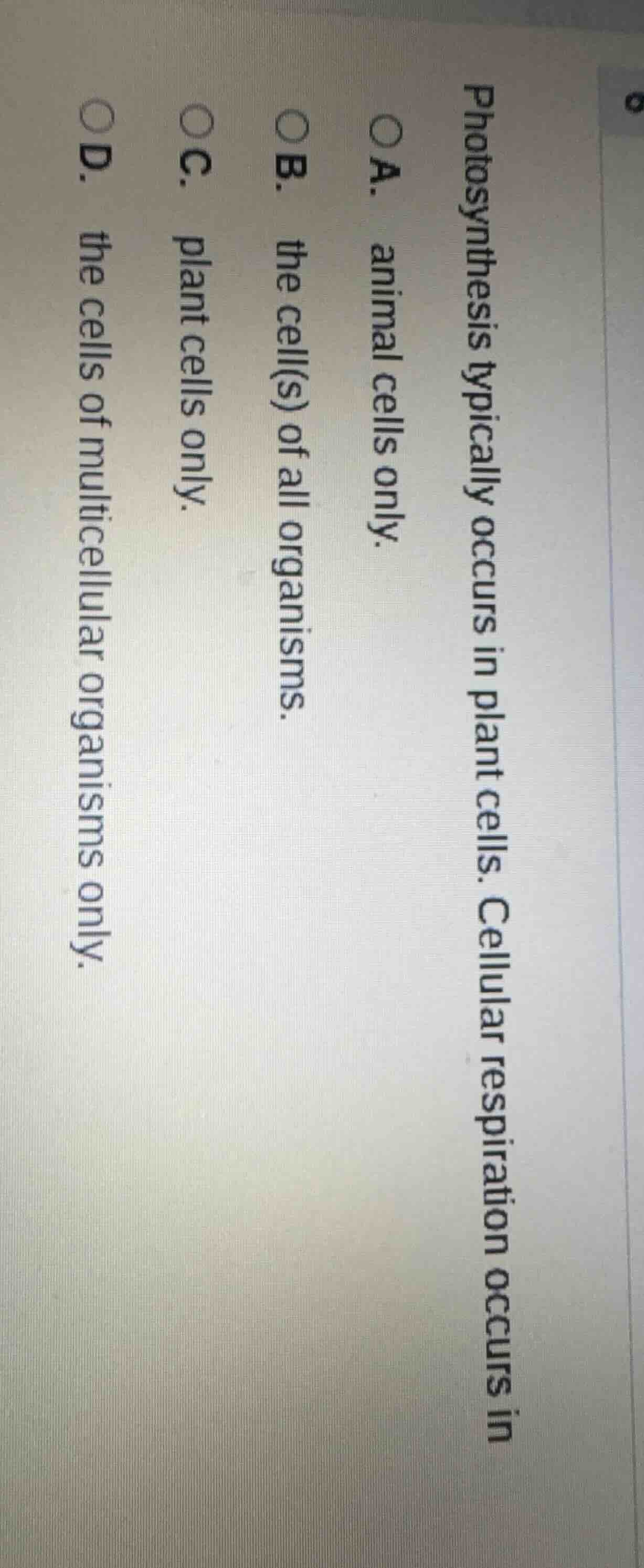 photosynthesis typically occurs in plant cells. cellular respiration oc…