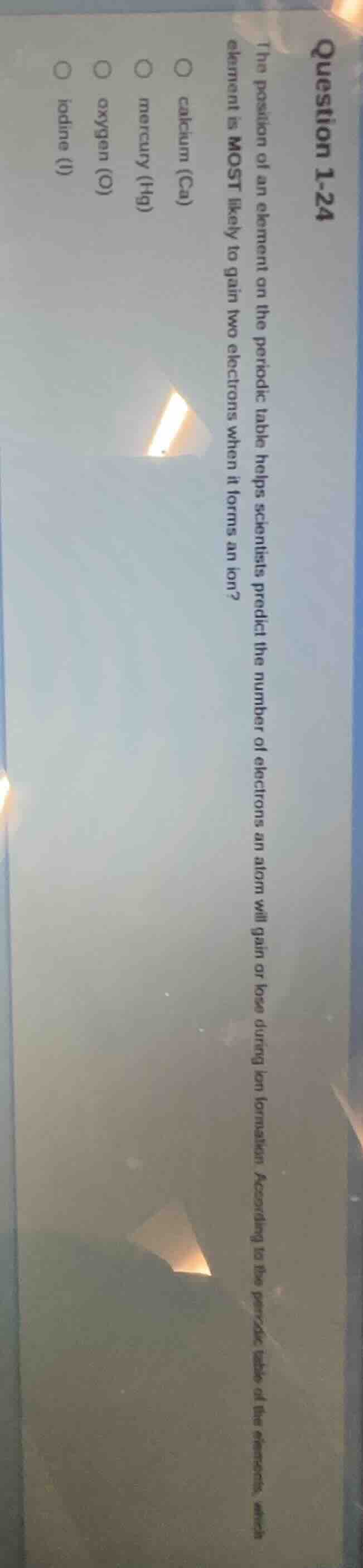 question 1-24 the position of an element on the periodic table helps sc…