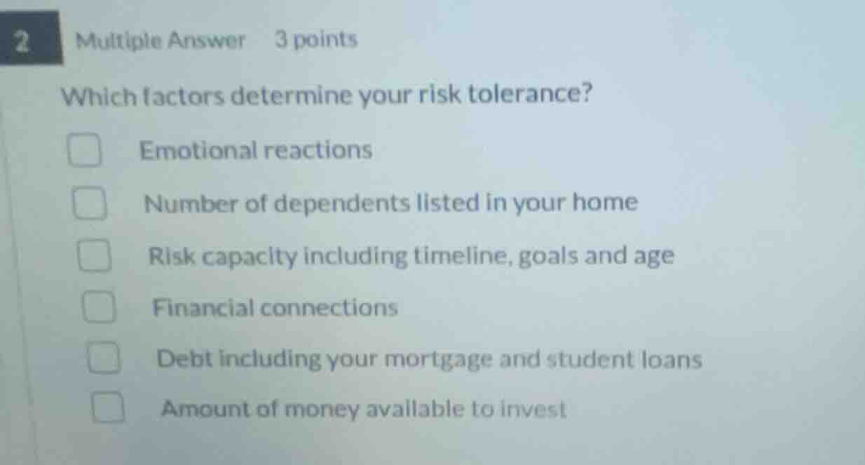 2 multiple answer 3 points which factors determine your risk tolerance?…