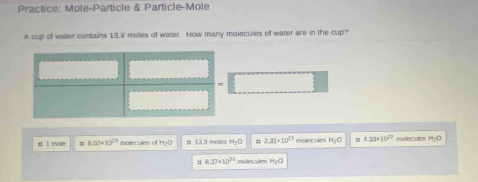 practice: mole-particle & particle-mole a cup of water contains 13.9 mo…