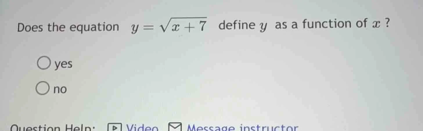 does the equation \\( y = \\sqrt{x + 7} \\) define \\( y \\) as a funct…