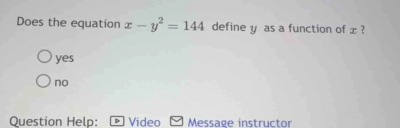 does the equation $x - y^2 = 144$ define $y$ as a function of $x$? \\bi…