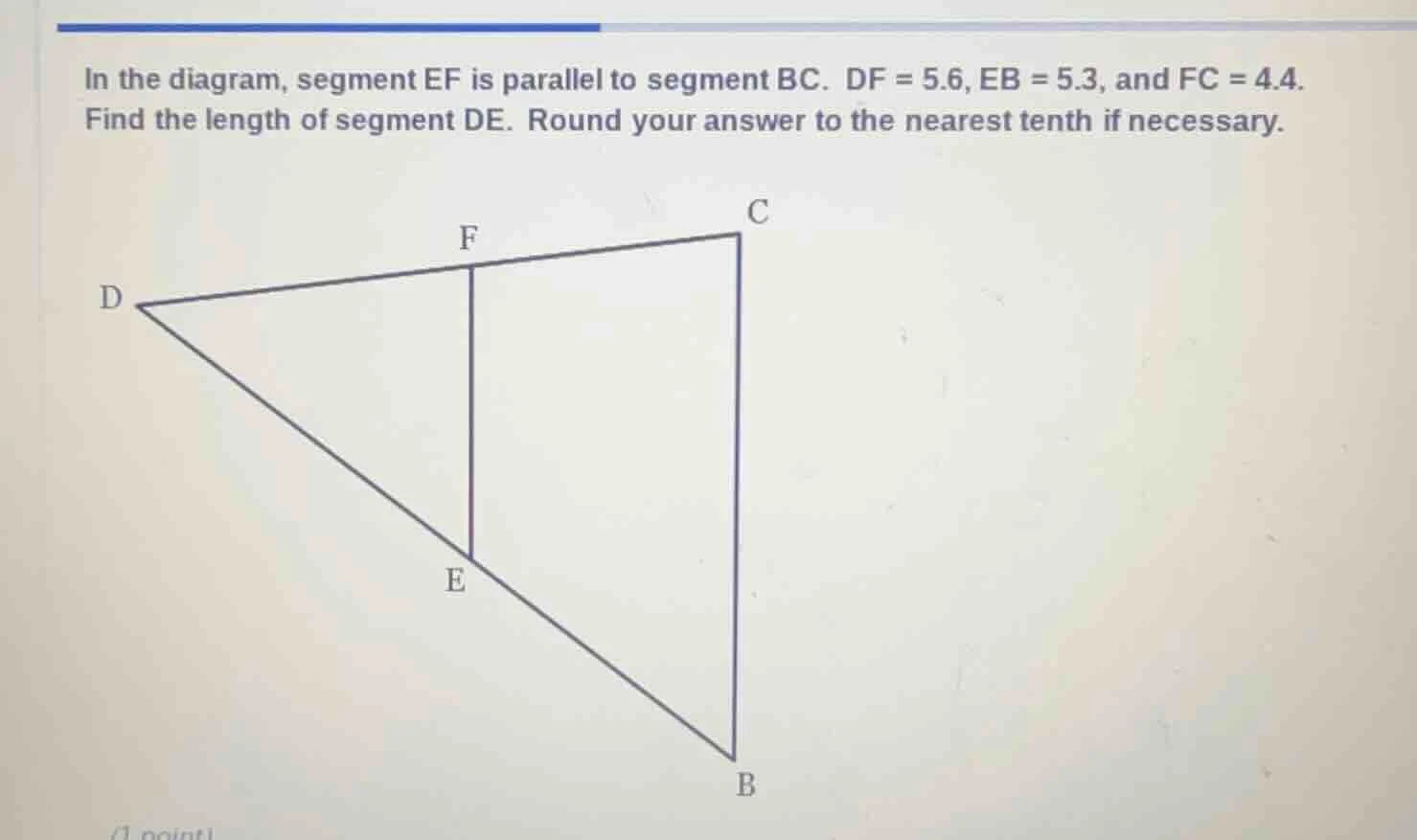 in the diagram, segment ef is parallel to segment bc. df = 5.6, eb = 5.…