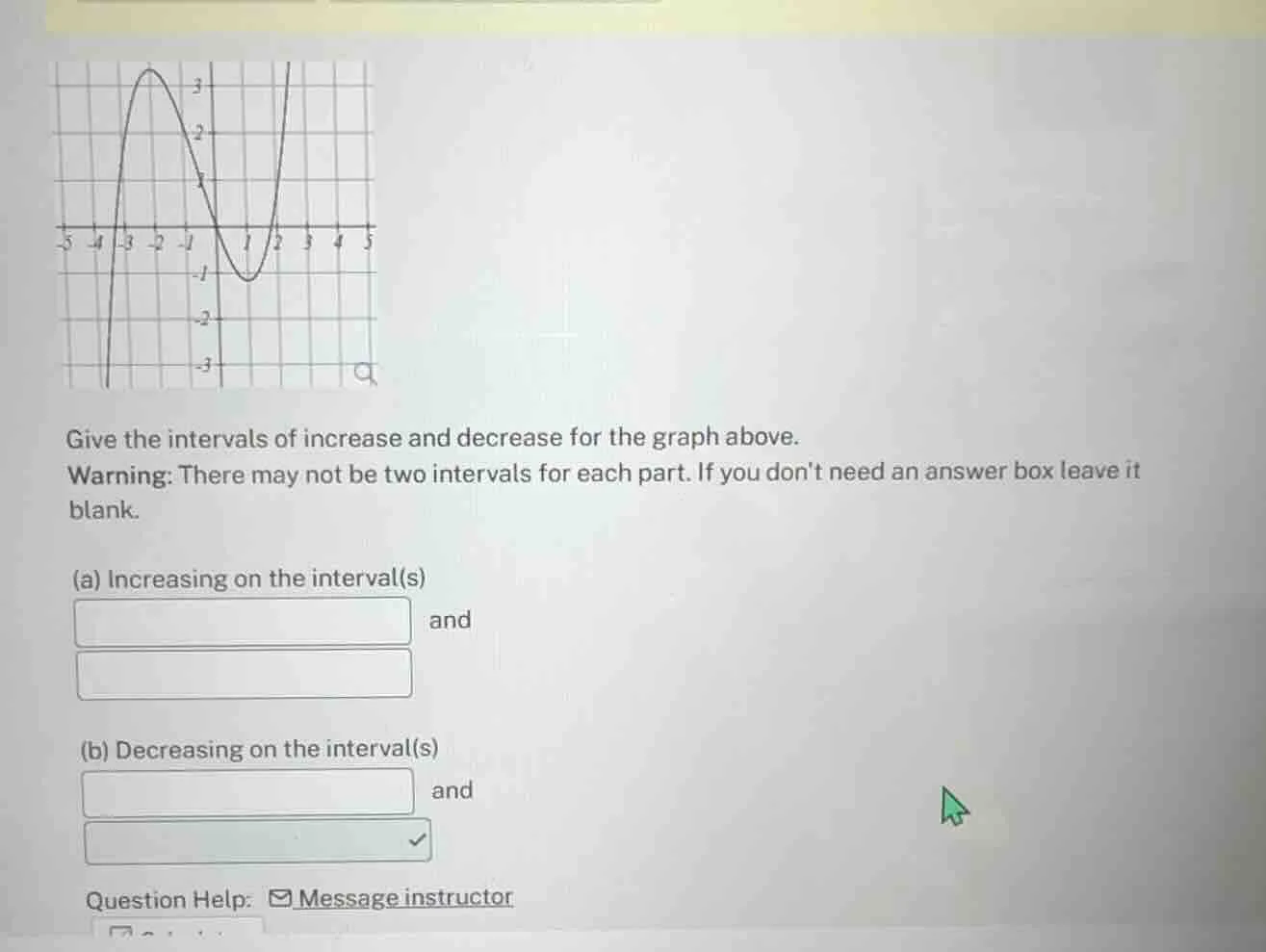 give the intervals of increase and decrease for the graph above. warnin…