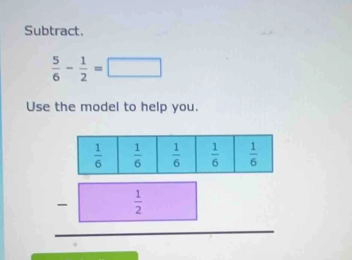 subtract. \\(\\frac{5}{6} - \\frac{1}{2} = \\square\\) use the model to…