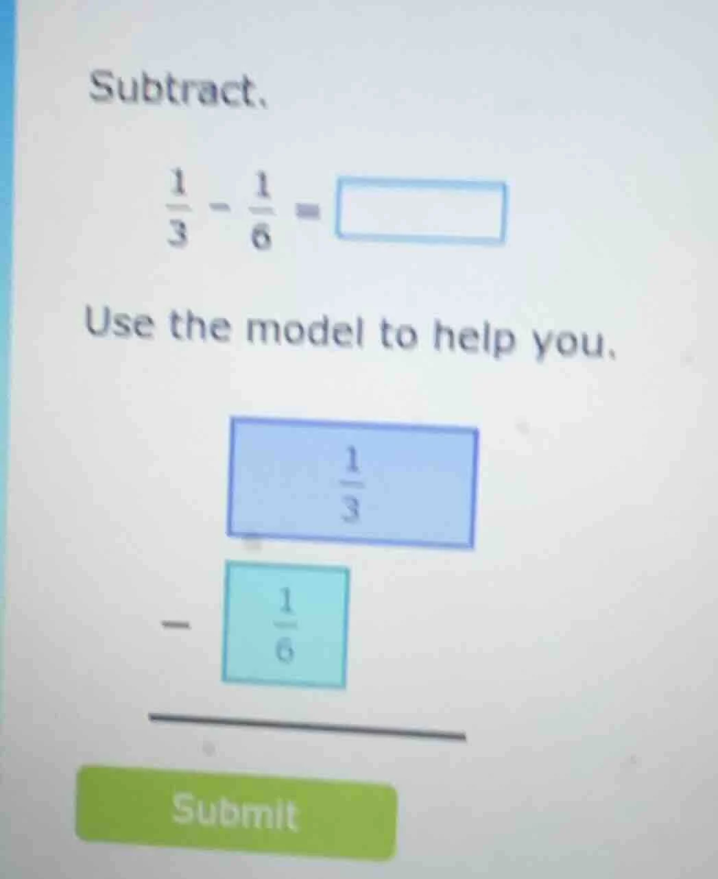 subtract. \\(\frac{1}{3} - \frac{1}{6} = square\\) use the model to hel…