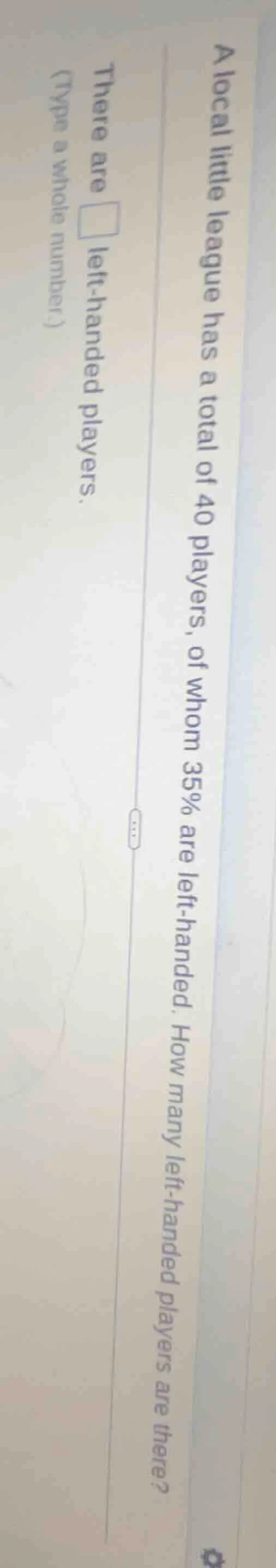 a local little league has a total of 40 players, of whom 35% are left -…
