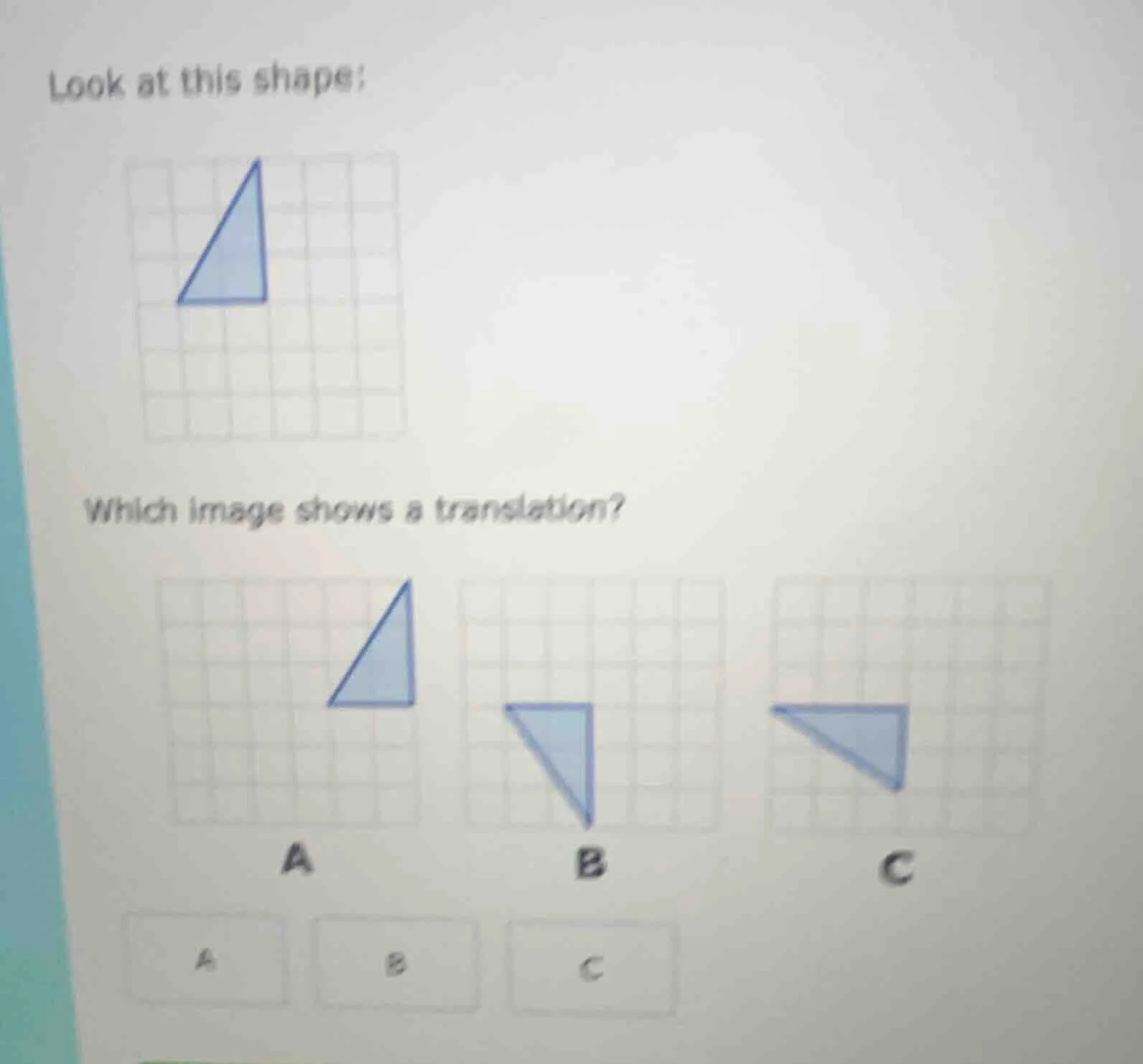look at this shape; image of a blue triangle on a grid which image show…
