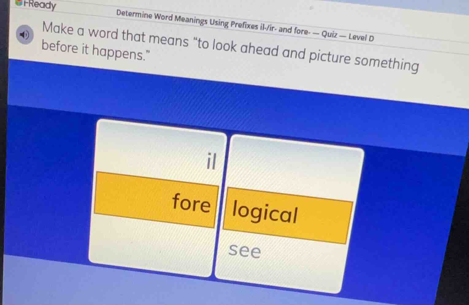 i-ready determine word meanings using prefixes il-/ir- and fore- — quiz…