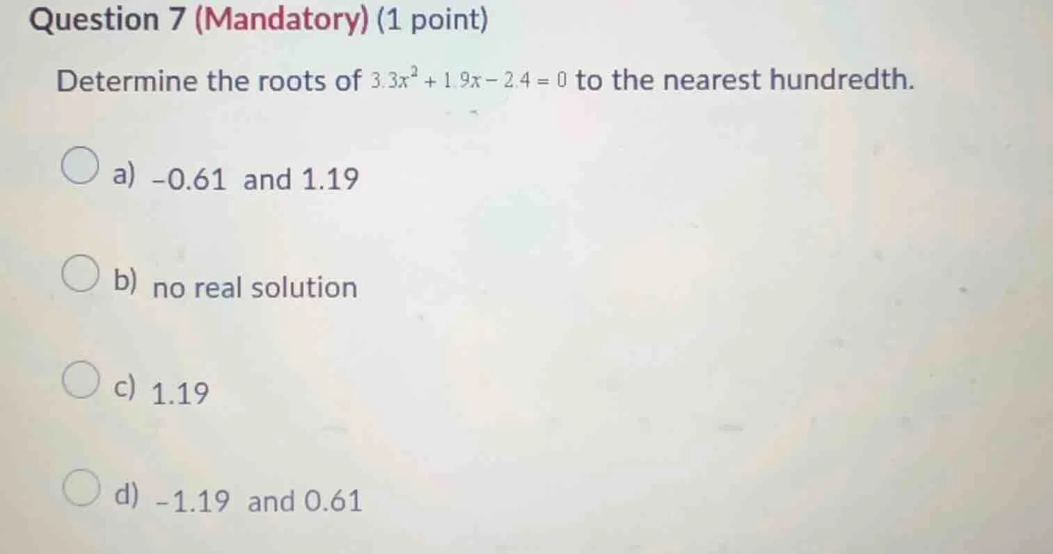 question 7 (mandatory) (1 point) determine the roots of $3.3x^2 + 1.9x …