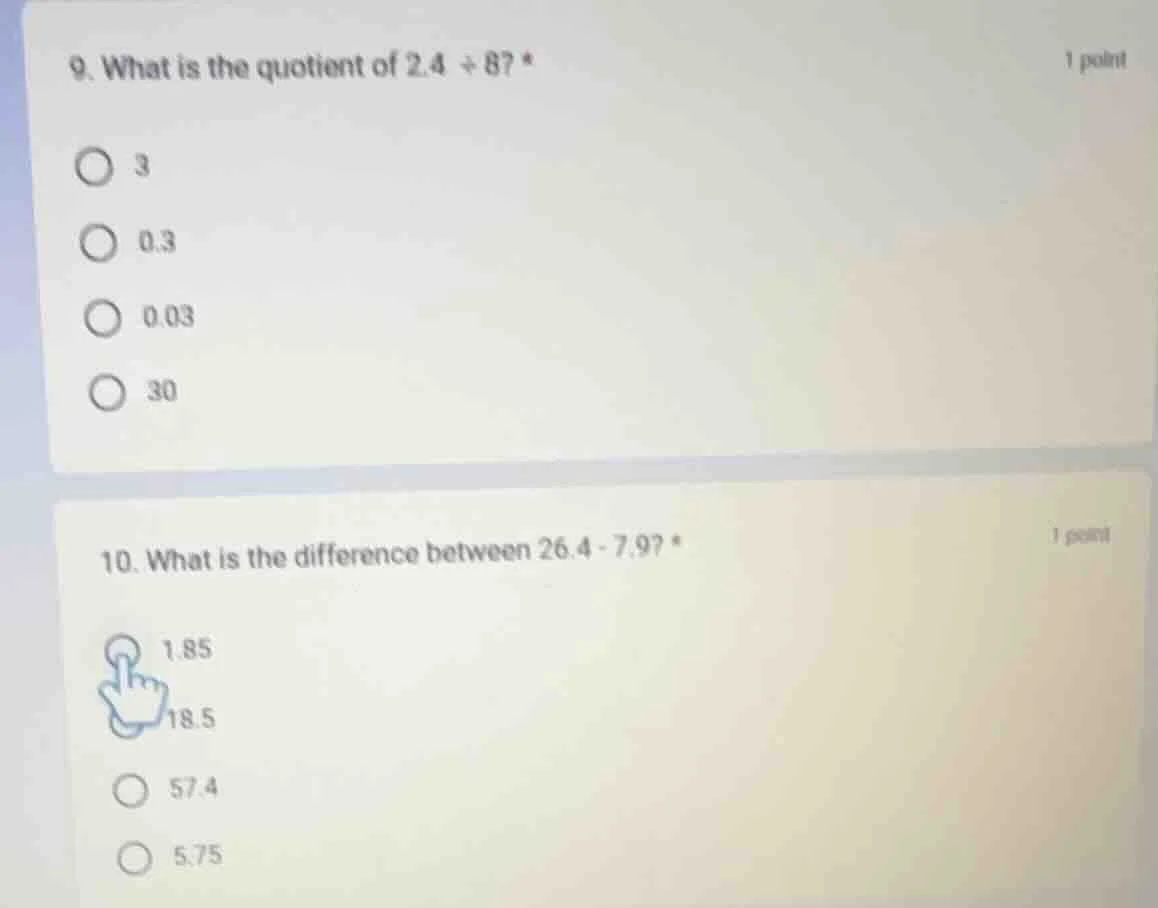 9. what is the quotient of 2.4 ÷ 8? * options: 3, 0.3, 0.03, 30 10. wha…